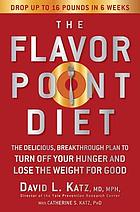The flavor point diet : the delicious, breakthrough plan to turn off your hunger and lose the weight for good