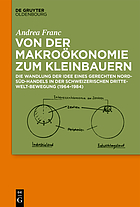 Von der Makroökonomie zum Kleinbauern Die Wandlung der Idee eines gerechten Nord-Süd-Handels in der schweizerischen Dritte-Welt-Bewegung (1964-1984)