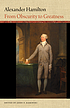 Alexander Hamilton : from obscurity to greatness by  John P Kaminski 