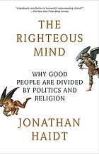 Front cover image for The righteous mind : why good people are divided by politics and religion