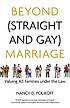 Beyond straight and gay marriage : valuing all... by  Nancy D Polikoff 