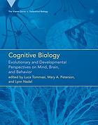 Cognitive biology : evolutionary and developmental perspectives on mind, brain, and behavior