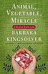 Animal, vegetable, miracle : a year of food life by  Barbara Kingsolver 