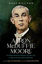 Aaron McDuffie Moore : an African American physician, educator, and founder of Durham's black Wall Street