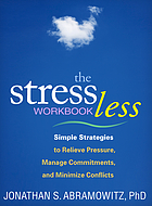 Stress Less Workbook : Simple Strategies to Relieve Pressure, Manage Commitments, and Minimize Conflicts