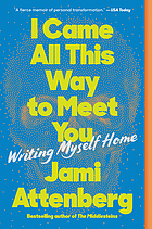 I came all this way to meet you : writing myself home