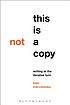 This is not a copy : writing at the iterative... by Kaja Marczewska