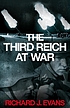 The Third Reich at war 1939 - 1945 by Richard J Evans