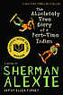 The Absolutelu True Diary of a Part-Time Indian by Sherman Alexie