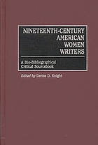 Nineteenth-century American women writers : a bio-bibliographical critical sourcebook