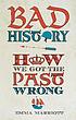 Bad History : How We Got the Past Wrong. door Emma Marriott