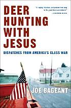 Deer hunting with Jesus : dispatches from America's class war
