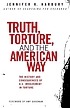 Truth, torture, and the American way : the history... by  Jennifer Harbury 