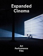 Expanded cinema : art, performance, film