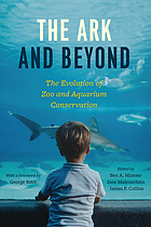 The ark and beyond : the evolution of zoo and aquarium conservation