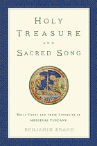 Holy treasure and sacred song : relic cults and their liturgies in medieval Tuscany