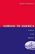 Norway to America : a history of the migration by Ingrid Semmingsen