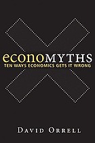 Economyths : ten ways economics gets it wrong