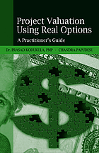Project valuation using real options : a practitioner's guide