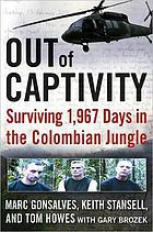 Out of captivity : surviving 1,967 days in the Colombian jungle