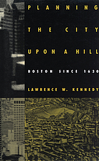 Planning the city upon a hill : Boston since 1630