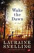 Wake the dawn : a novel by Lauraine Snelling