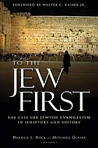 To the Jew first : the case for Jewish evangelism in Scripture and history