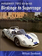 Maserati tipo 63,64,65 : birdcage to supercage : the complete history of the rear-engined birdcage Maseratis
