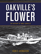 Oakville's flower : the history of HMCS Oakville
