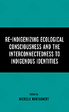 Cover image for Re-indigenizing ecological consciousness and the interconnectedness to indigenous identities