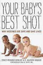 Your baby's best shot : why vaccines are safe and save lives