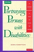 Portraying persons with disabilities : an annotated... by  Debra Robertson 