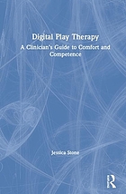 Digital play therapy : a clinician's guide to comfort and competence.