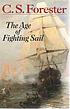 The age of fighting sail : the story of the naval... by C  S Forester