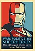 War, politics and superheroes : ethics and propaganda... by Marc Di Paolo