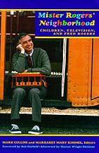 Mister Rogers' neighborhood : children, television, and Fred Rogers