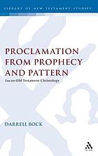 Proclamation from prophecy and pattern : Lucan Old Testament Christology.