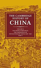 The Cambridge history of China / Vol. 14 The People's Republic, Part 1 The emergence of revolutionary China, 1949-1965 edited by Roderick MacFarquhar and John K. Fairbank.
