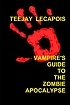 Vampire's guide to the zombie apocalypse by  Teejay LeCapois 