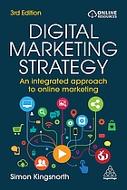 Digital marketing strategy : an integrated approach to online marketing