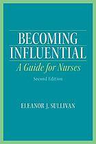 Becoming influential : a guide for nurses