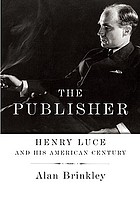 The publisher : Henry Luce and his American century
