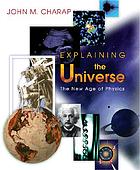 Explaining the universe : the new age of physics