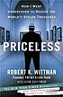 Priceless : how I went undercover to rescue the... by Robert K Wittman