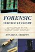 Forensic science in court : challenges in the... by Donald E Shelton