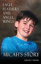 Eagle Feathers and Angel Wings : Micah's Story