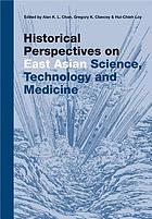 Historical perspectives on East Asian science, technology and medicine