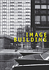 Image building : how photography transforms architecture by  Therese Lichtenstein 