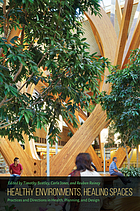 Healthy environments, healing spaces : practices and directions in health, planning, and design