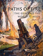 Paths of Fire : The Gun and the World ItMade.
